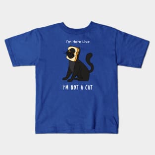 I'm Here Live, I'm Not A Cat Kids T-Shirt